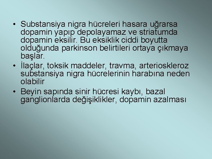  • Substansiya nigra hücreleri hasara uğrarsa dopamin yapıp depolayamaz ve striatumda dopamin eksilir.