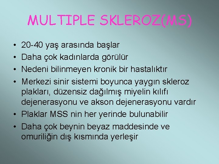 MULTIPLE SKLEROZ(MS) • • 20 -40 yaş arasında başlar Daha çok kadınlarda görülür Nedeni