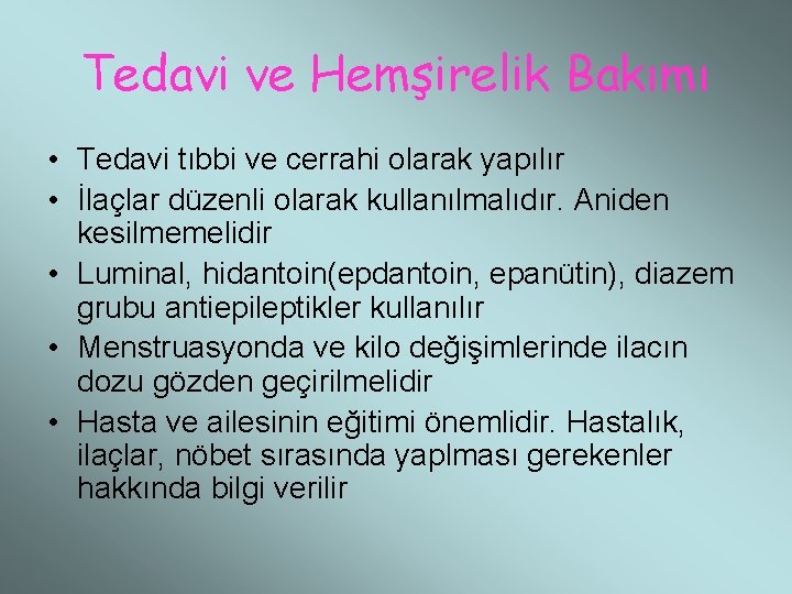 Tedavi ve Hemşirelik Bakımı • Tedavi tıbbi ve cerrahi olarak yapılır • İlaçlar düzenli