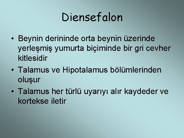 Diensefalon • Beynin derininde orta beynin üzerinde yerleşmiş yumurta biçiminde bir gri cevher kitlesidir