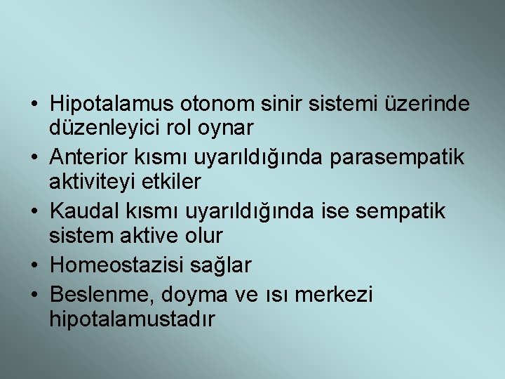  • Hipotalamus otonom sinir sistemi üzerinde düzenleyici rol oynar • Anterior kısmı uyarıldığında