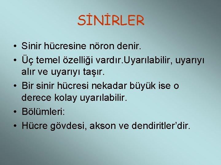 SİNİRLER • Sinir hücresine nöron denir. • Üç temel özelliği vardır. Uyarılabilir, uyarıyı alır