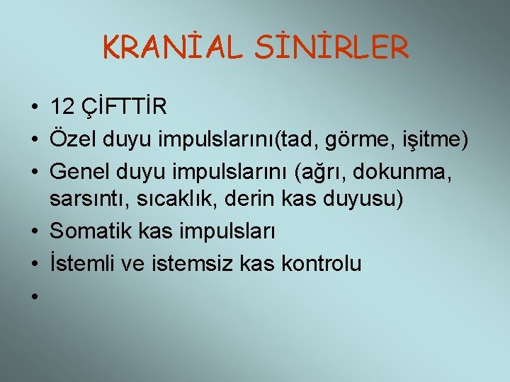 KRANİAL SİNİRLER • 12 ÇİFTTİR • Özel duyu impulslarını(tad, görme, işitme) • Genel duyu