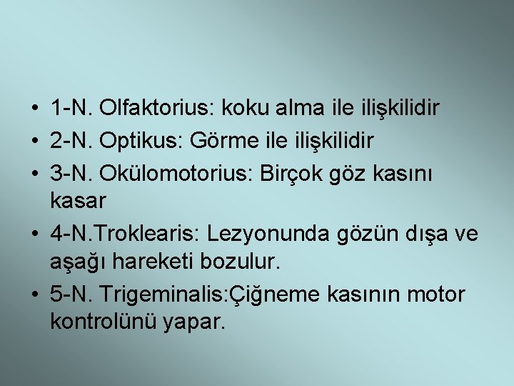  • 1 -N. Olfaktorius: koku alma ile ilişkilidir • 2 -N. Optikus: Görme