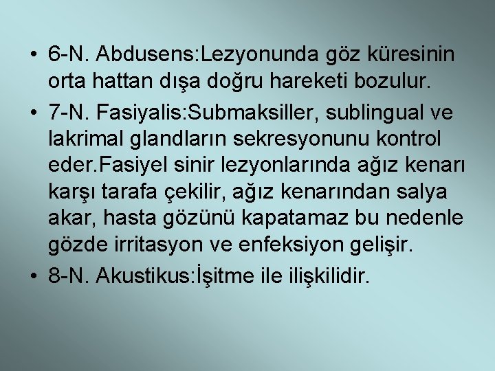  • 6 -N. Abdusens: Lezyonunda göz küresinin orta hattan dışa doğru hareketi bozulur.