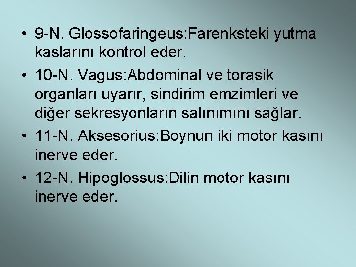  • 9 -N. Glossofaringeus: Farenksteki yutma kaslarını kontrol eder. • 10 -N. Vagus: