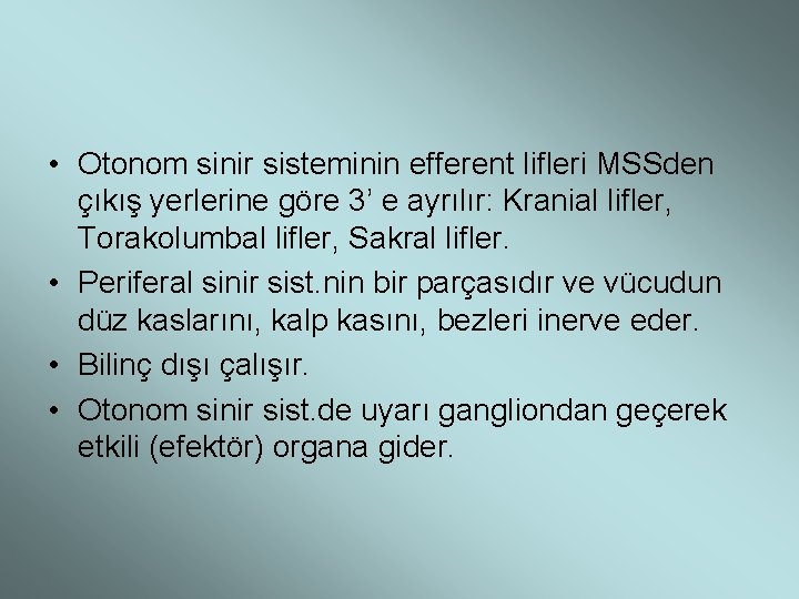  • Otonom sinir sisteminin efferent lifleri MSSden çıkış yerlerine göre 3’ e ayrılır: