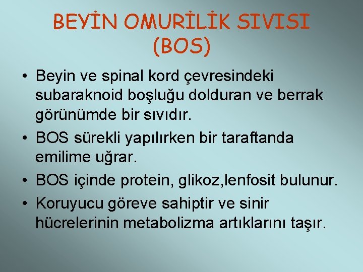 BEYİN OMURİLİK SIVISI (BOS) • Beyin ve spinal kord çevresindeki subaraknoid boşluğu dolduran ve