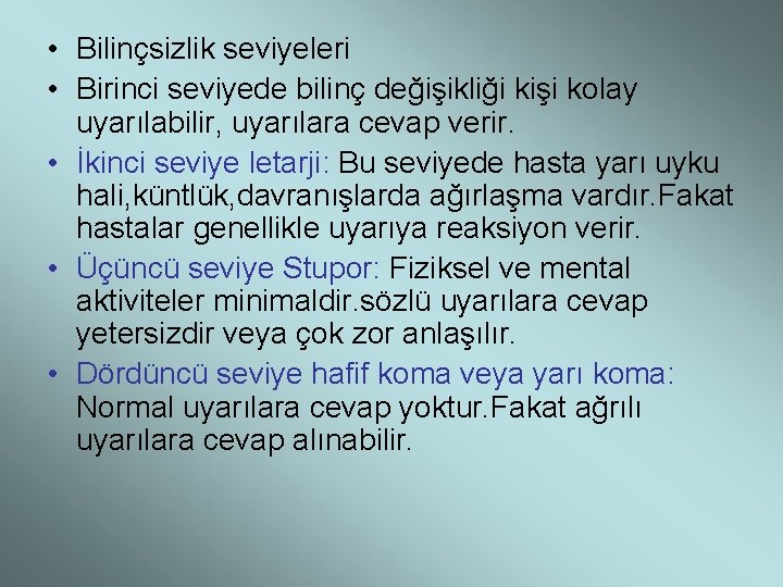  • Bilinçsizlik seviyeleri • Birinci seviyede bilinç değişikliği kişi kolay uyarılabilir, uyarılara cevap