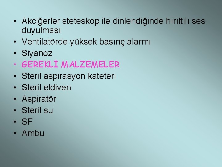  • Akciğerler steteskop ile dinlendiğinde hırıltılı ses duyulması • Ventilatörde yüksek basınç alarmı