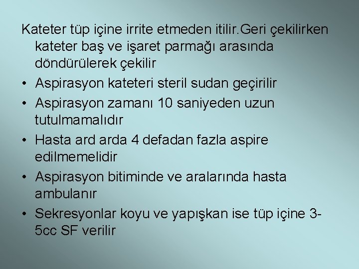 Kateter tüp içine irrite etmeden itilir. Geri çekilirken kateter baş ve işaret parmağı arasında