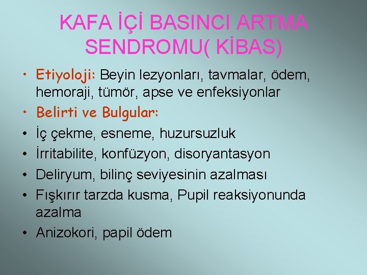 KAFA İÇİ BASINCI ARTMA SENDROMU( KİBAS) • Etiyoloji: Beyin lezyonları, tavmalar, ödem, hemoraji, tümör,