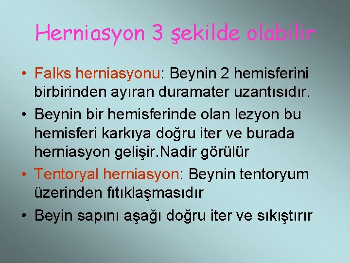 Herniasyon 3 şekilde olabilir • Falks herniasyonu: Beynin 2 hemisferini birbirinden ayıran duramater uzantısıdır.