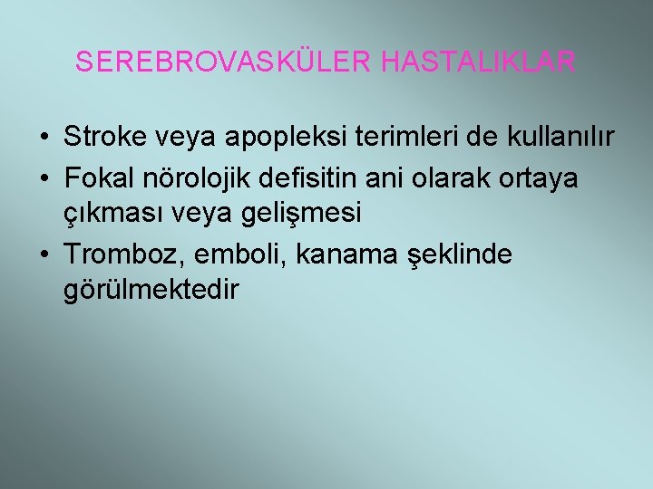 SEREBROVASKÜLER HASTALIKLAR • Stroke veya apopleksi terimleri de kullanılır • Fokal nörolojik defisitin ani