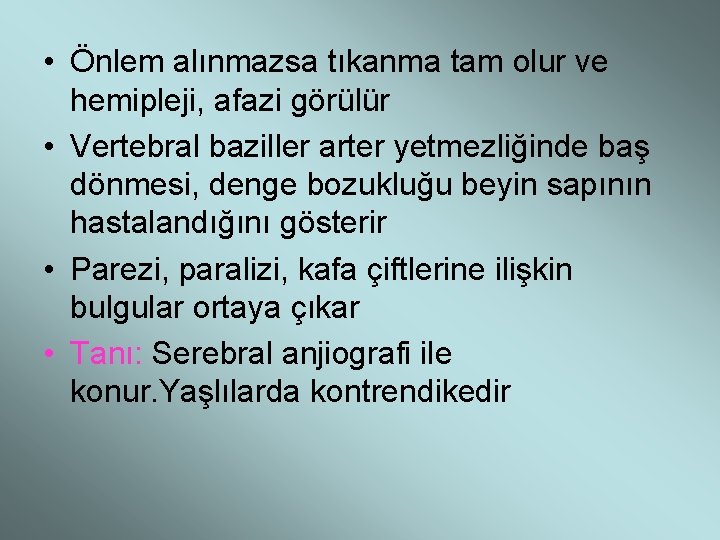  • Önlem alınmazsa tıkanma tam olur ve hemipleji, afazi görülür • Vertebral baziller