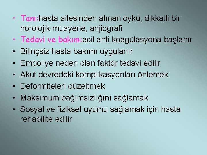  • Tanı: hasta ailesinden alınan öykü, dikkatli bir nörolojik muayene, anjiografi • Tedavi