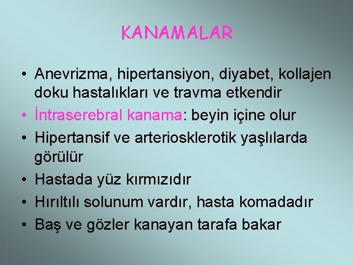 KANAMALAR • Anevrizma, hipertansiyon, diyabet, kollajen doku hastalıkları ve travma etkendir • İntraserebral kanama: