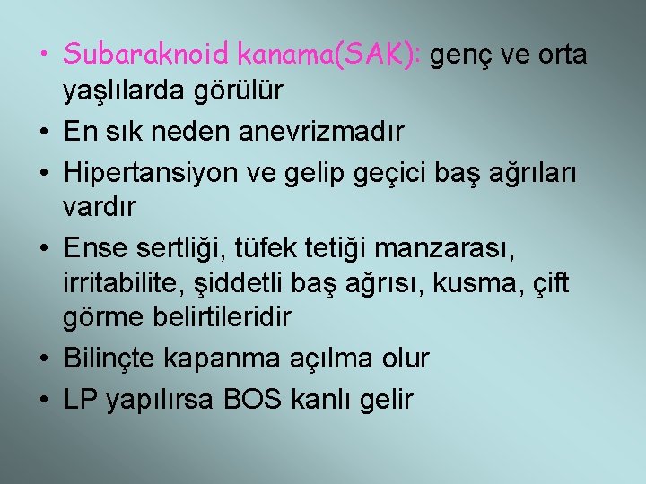  • Subaraknoid kanama(SAK): genç ve orta yaşlılarda görülür • En sık neden anevrizmadır