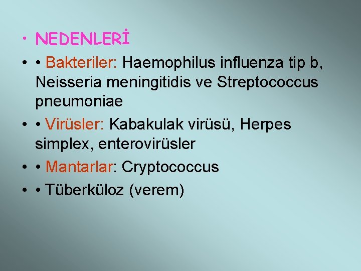  • NEDENLERİ • • Bakteriler: Haemophilus influenza tip b, Neisseria meningitidis ve Streptococcus