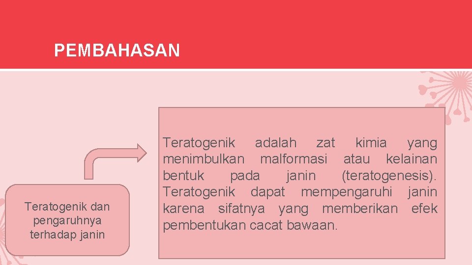 PEMBAHASAN Teratogenik dan pengaruhnya terhadap janin Teratogenik adalah zat kimia yang menimbulkan malformasi atau