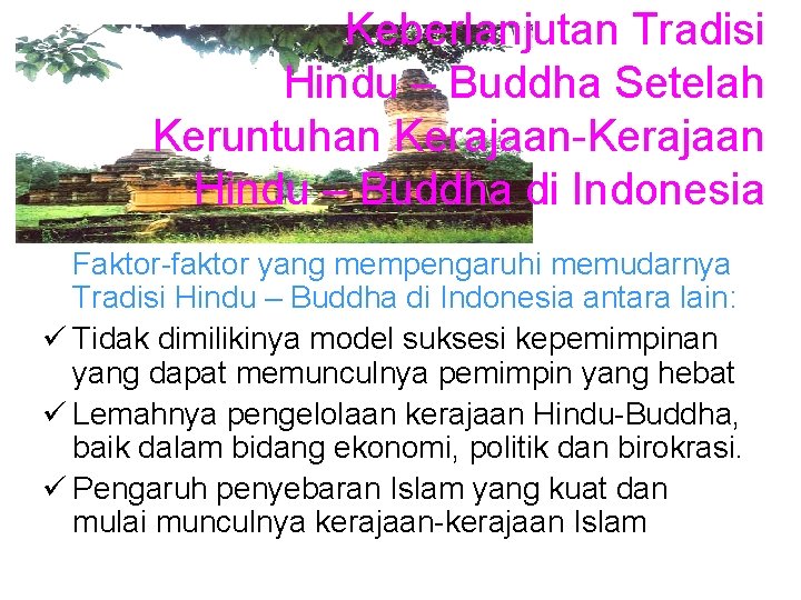 Keberlanjutan Tradisi Hindu – Buddha Setelah Keruntuhan Kerajaan-Kerajaan Hindu – Buddha di Indonesia Faktor-faktor