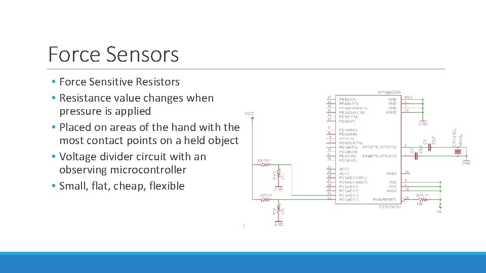 Force Sensors • Force Sensitive Resistors • Resistance value changes when pressure is applied