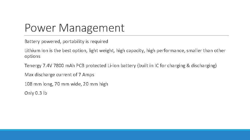 Power Management Battery powered, portability is required Lithium Ion is the best option, light