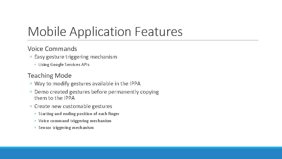 Mobile Application Features Voice Commands ◦ Easy gesture triggering mechanism ◦ Using Google Services