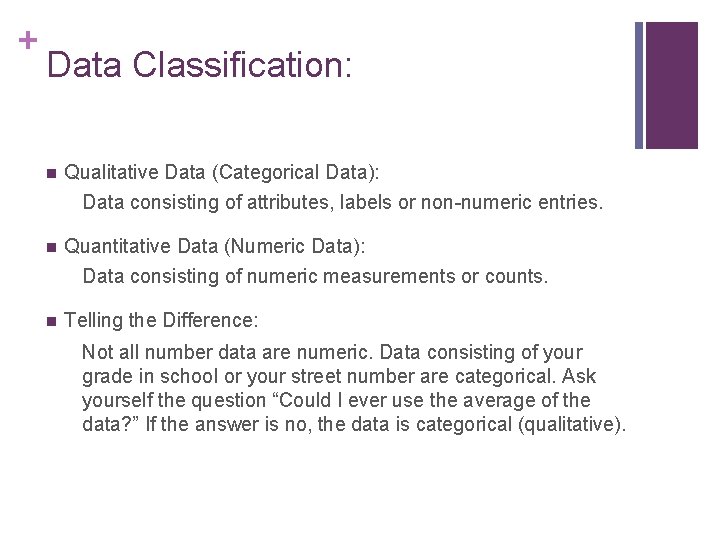 + Data Classification: n Qualitative Data (Categorical Data): Data consisting of attributes, labels or