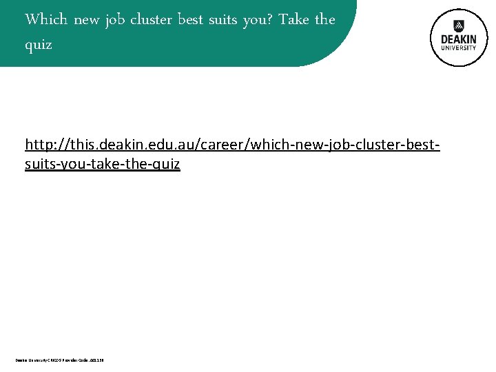 Which new job cluster best suits you? Take the quiz http: //this. deakin. edu.