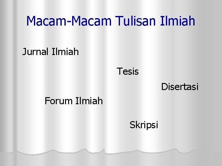 Macam-Macam Tulisan Ilmiah Jurnal Ilmiah Tesis Disertasi Forum Ilmiah Skripsi 