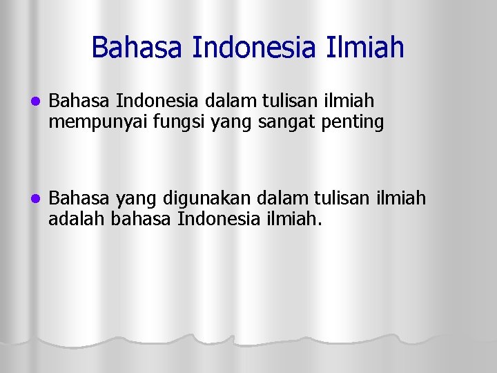 Bahasa Indonesia Ilmiah l Bahasa Indonesia dalam tulisan ilmiah mempunyai fungsi yang sangat penting