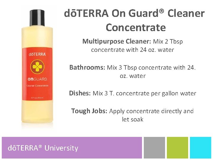 dōTERRA On Guard® Cleaner Concentrate Multipurpose Cleaner: Mix 2 Tbsp concentrate with 24 oz.