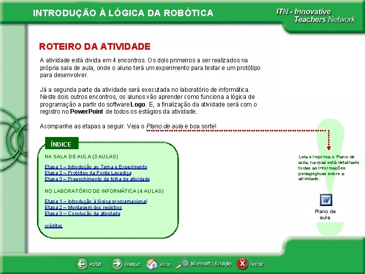INTRODUÇÃO À LÓGICA DA ROBÓTICA ROTEIRO DA ATIVIDADE A atividade está divida em 4