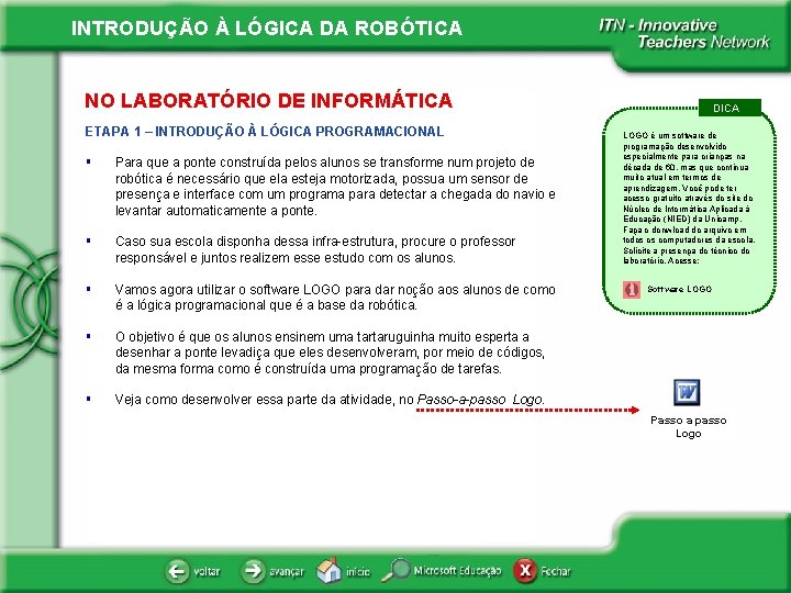 INTRODUÇÃO À LÓGICA DA ROBÓTICA NO LABORATÓRIO DE INFORMÁTICA ETAPA 1 – INTRODUÇÃO À