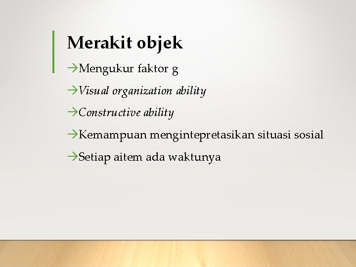 Merakit objek Mengukur faktor g Visual organization ability Constructive ability Kemampuan mengintepretasikan situasi sosial