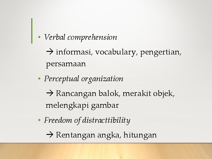  • Verbal comprehension informasi, vocabulary, pengertian, persamaan • Perceptual organization Rancangan balok, merakit
