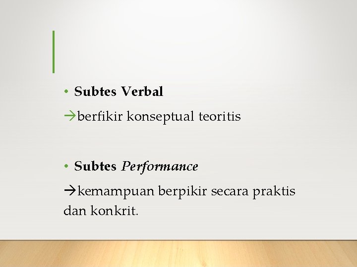  • Subtes Verbal berfikir konseptual teoritis • Subtes Performance kemampuan berpikir secara praktis