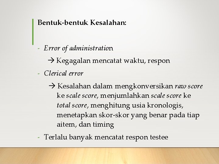 Bentuk-bentuk Kesalahan: - Error of administration Kegagalan mencatat waktu, respon - Clerical error Kesalahan