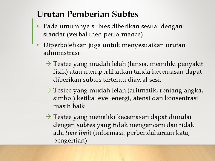 Urutan Pemberian Subtes • Pada umumnya subtes diberikan sesuai dengan standar (verbal then performance)
