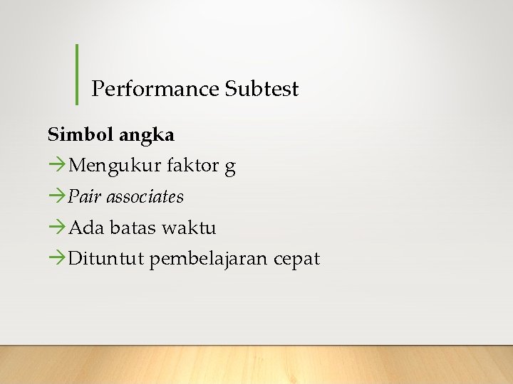 Performance Subtest Simbol angka Mengukur faktor g Pair associates Ada batas waktu Dituntut pembelajaran
