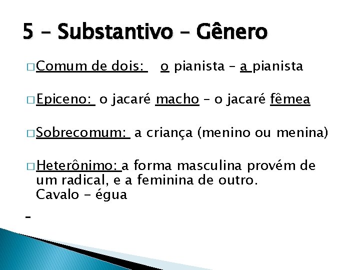 5 – Substantivo – Gênero � Comum � Epiceno: de dois: o pianista –