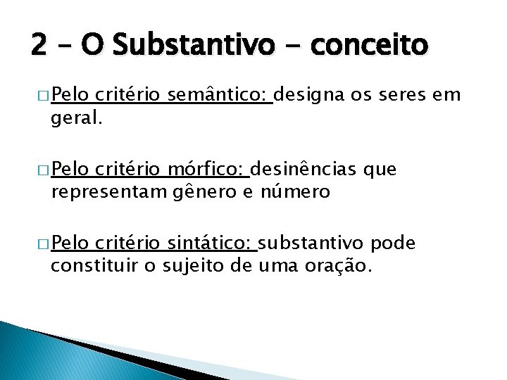 2 – O Substantivo - conceito � Pelo critério semântico: designa os seres em