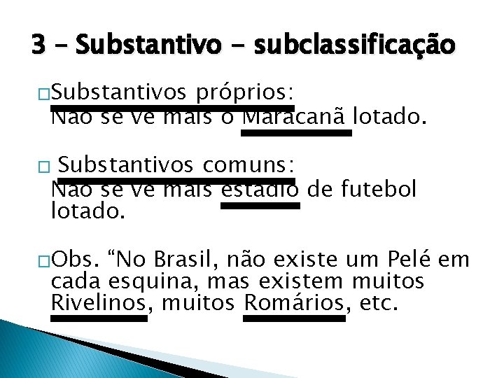 3 – Substantivo - subclassificação �Substantivos próprios: Não se vê mais o Maracanã lotado.
