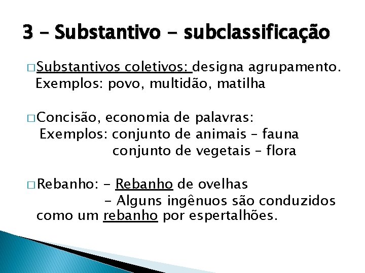 3 – Substantivo - subclassificação � Substantivos coletivos: designa agrupamento. Exemplos: povo, multidão, matilha