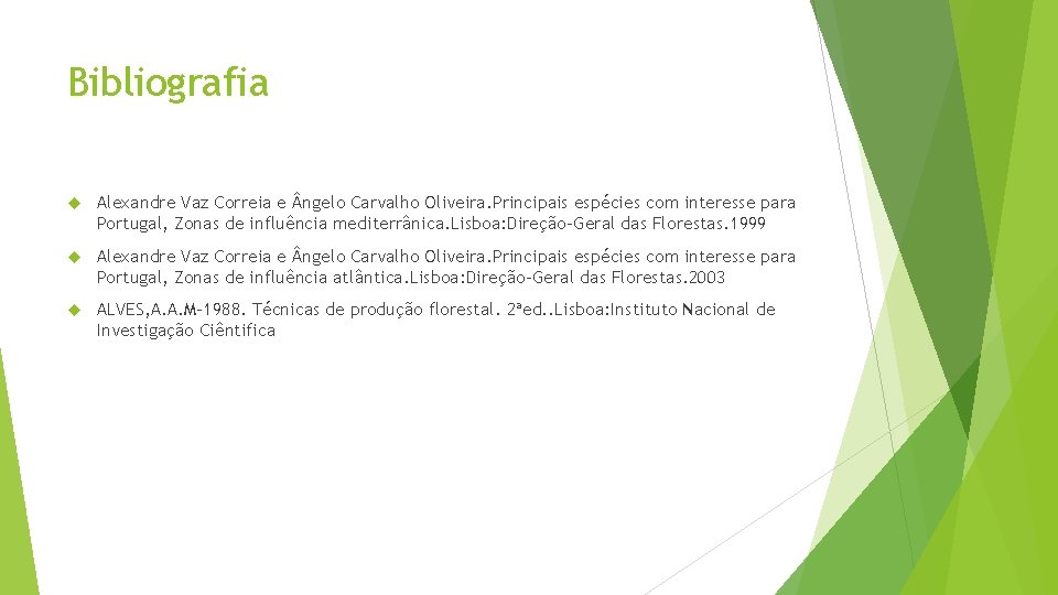 Bibliografia Alexandre Vaz Correia e ngelo Carvalho Oliveira. Principais espécies com interesse para Portugal,