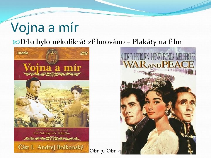 Vojna a mír Dílo bylo několikrát zfilmováno – Plakáty na film Obr. 3 Obr.