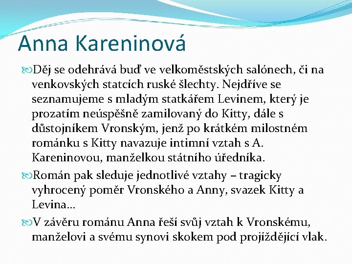 Anna Kareninová Děj se odehrává buď ve velkoměstských salónech, či na venkovských statcích ruské