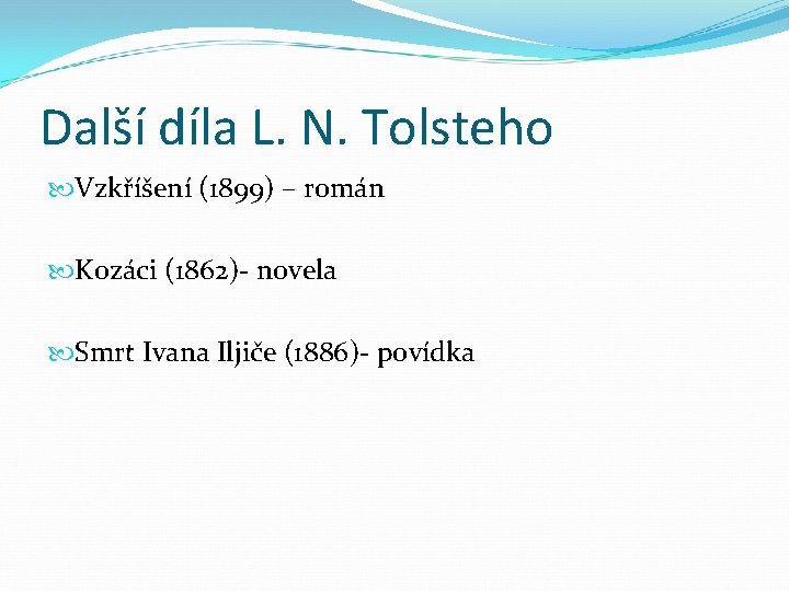 Další díla L. N. Tolsteho Vzkříšení (1899) – román Kozáci (1862)- novela Smrt Ivana