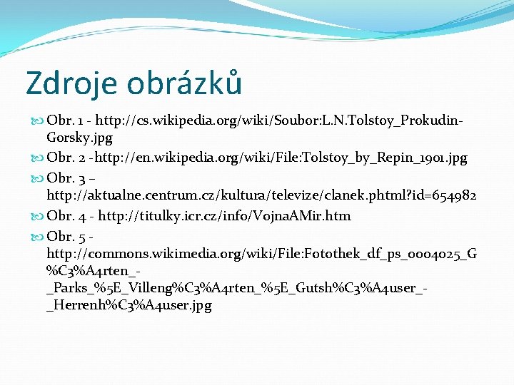 Zdroje obrázků Obr. 1 - http: //cs. wikipedia. org/wiki/Soubor: L. N. Tolstoy_Prokudin. Gorsky. jpg